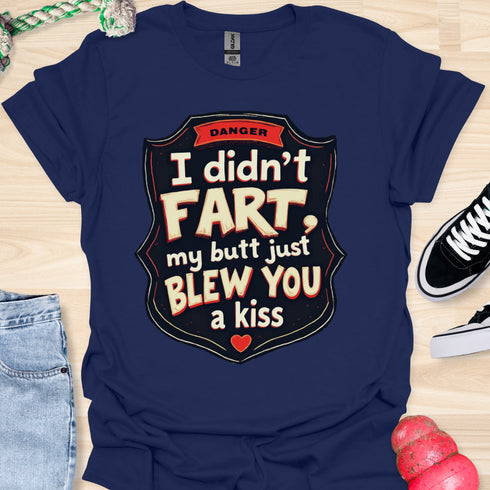I didn’t fart, my butt just blew a kiss - V3 - The Sign Two T-Shirt